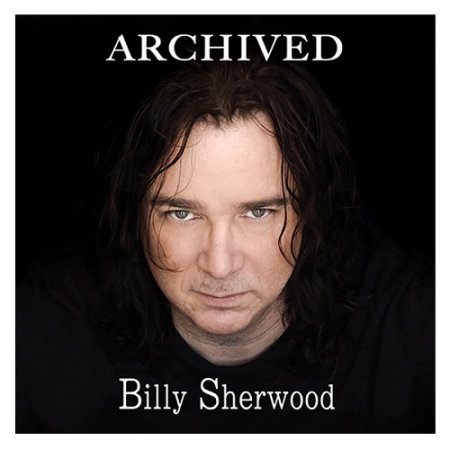 BILLY SHERWOOD - ARCHIVED (2016) EX- YES